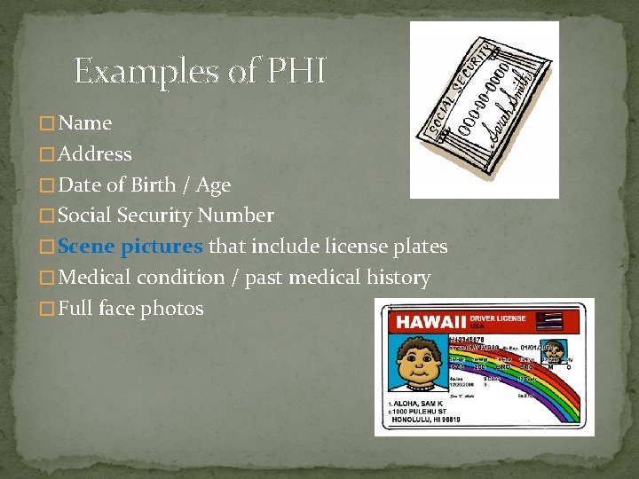  Examples of PHI � Name � Address � Date of Birth / Age