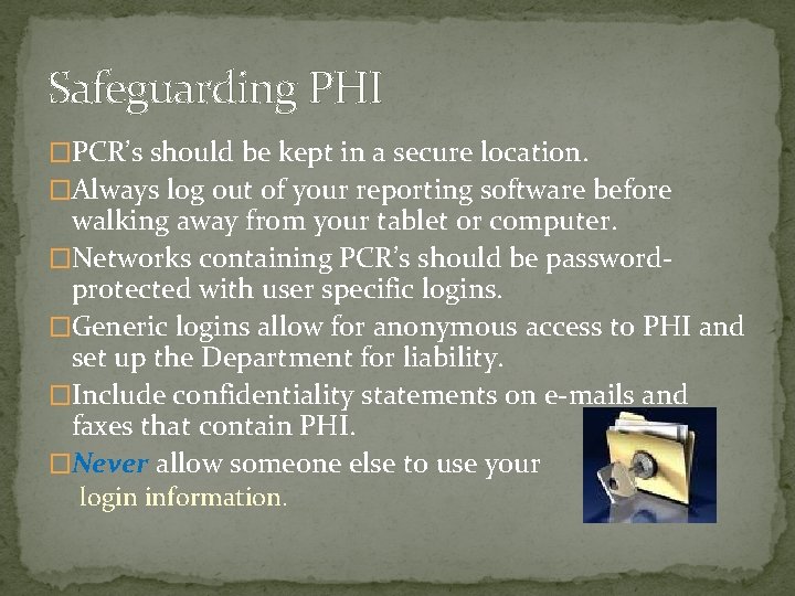 Safeguarding PHI �PCR’s should be kept in a secure location. �Always log out of