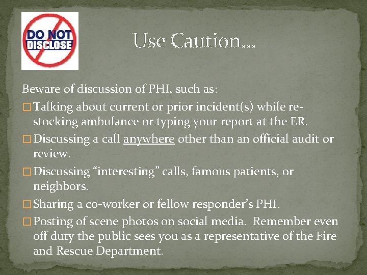 Use Caution… Beware of discussion of PHI, such as: � Talking about current or