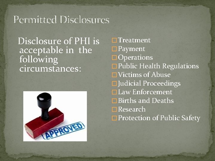 Permitted Disclosures Disclosure of PHI is acceptable in the following circumstances: � Treatment �