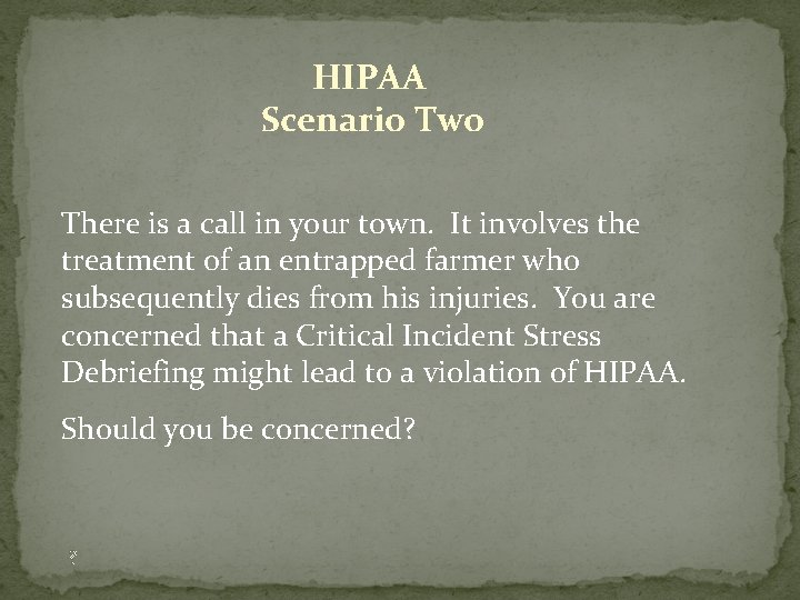  HIPAA Scenario Two There is a call in your town. It involves the