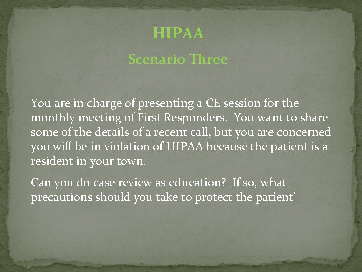 HIPAA Scenario Three You are in charge of presenting a CE session for the