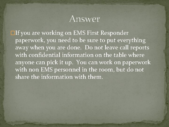 Answer �If you are working on EMS First Responder paperwork, you need to be
