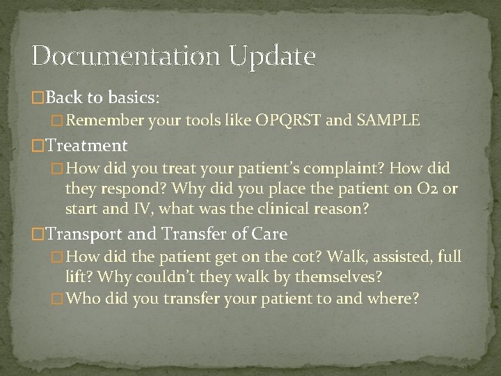 Documentation Update �Back to basics: � Remember your tools like OPQRST and SAMPLE �Treatment