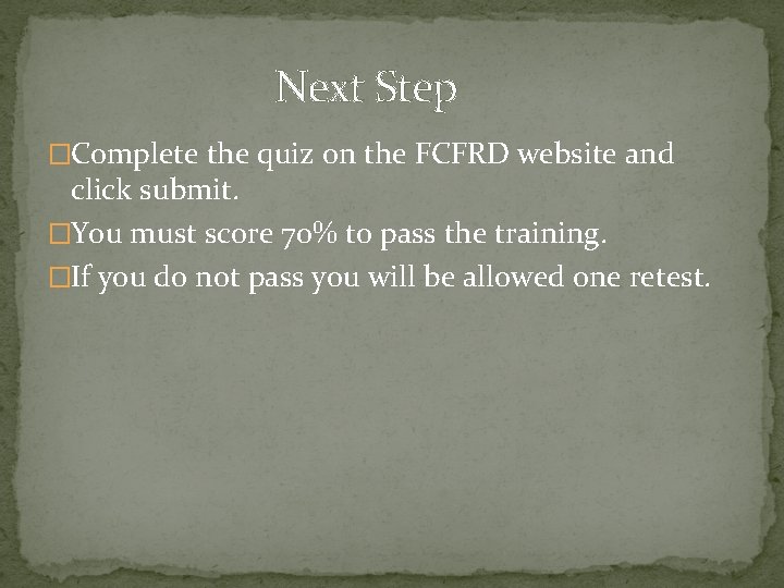 Next Step �Complete the quiz on the FCFRD website and click submit. �You must