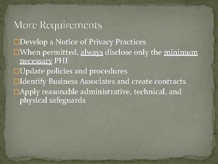 More Requirements �Develop a Notice of Privacy Practices �When permitted, always disclose only the