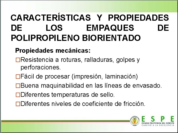 CARACTERÍSTICAS Y PROPIEDADES DE LOS EMPAQUES DE POLIPROPILENO BIORIENTADO Propiedades mecánicas: �Resistencia a roturas,