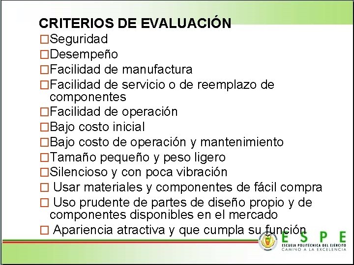 CRITERIOS DE EVALUACIÓN �Seguridad �Desempeño �Facilidad de manufactura �Facilidad de servicio o de reemplazo