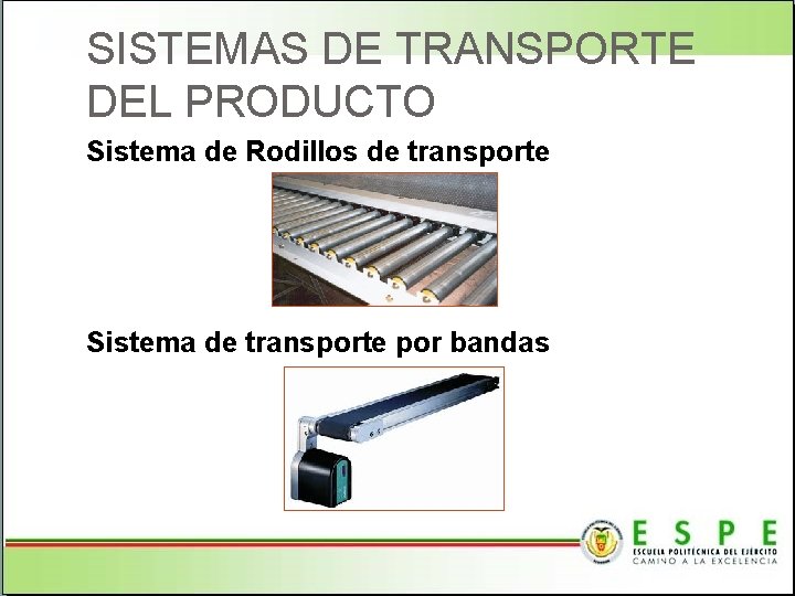 SISTEMAS DE TRANSPORTE DEL PRODUCTO Sistema de Rodillos de transporte Sistema de transporte por