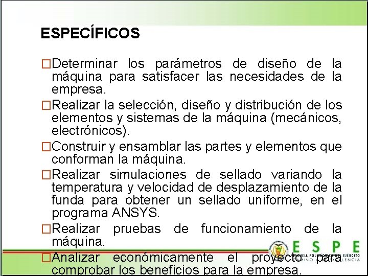 ESPECÍFICOS �Determinar los parámetros de diseño de la máquina para satisfacer las necesidades de