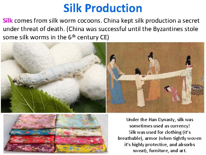 Silk Production Silk comes from silk worm cocoons. China kept silk production a secret
