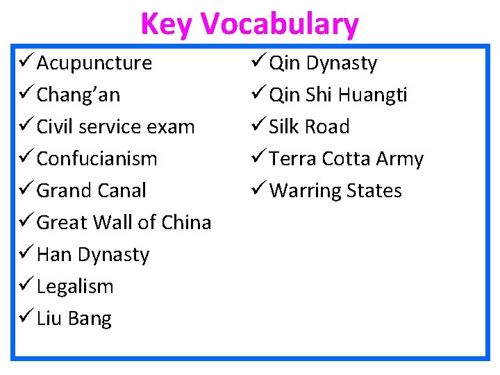 Key Vocabulary ü Acupuncture ü Chang’an ü Civil service exam ü Confucianism ü Grand