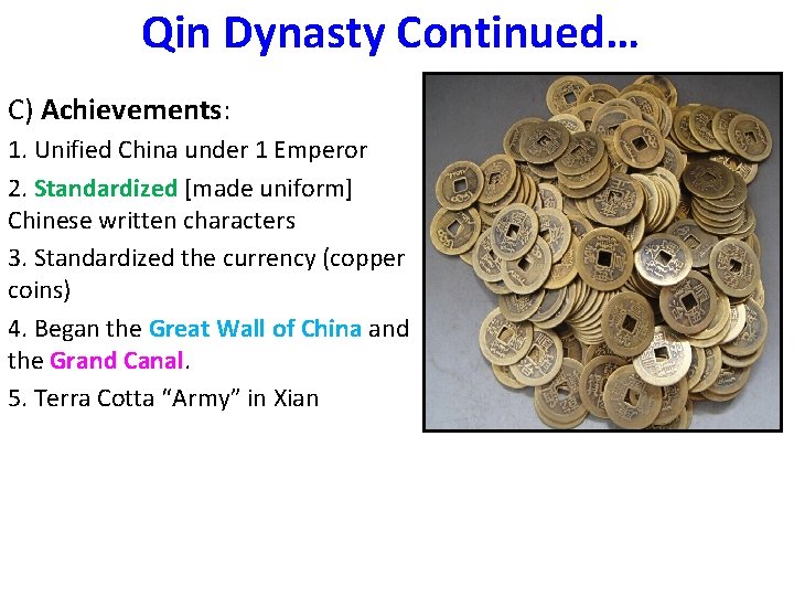 Qin Dynasty Continued… C) Achievements: 1. Unified China under 1 Emperor 2. Standardized [made