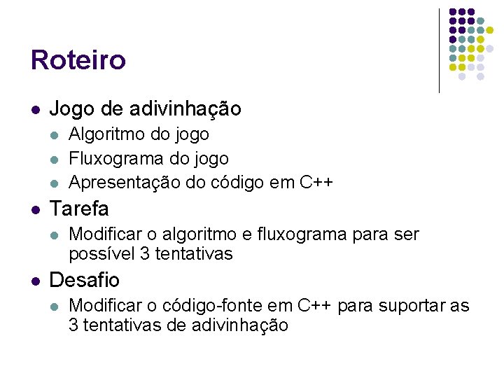 Roteiro l Jogo de adivinhação l l Tarefa l l Algoritmo do jogo Fluxograma