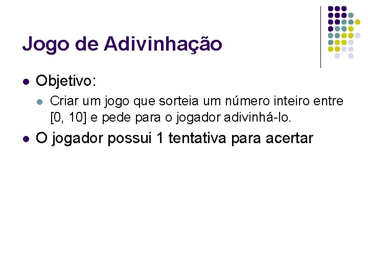 Jogo de Adivinhação l Objetivo: l l Criar um jogo que sorteia um número