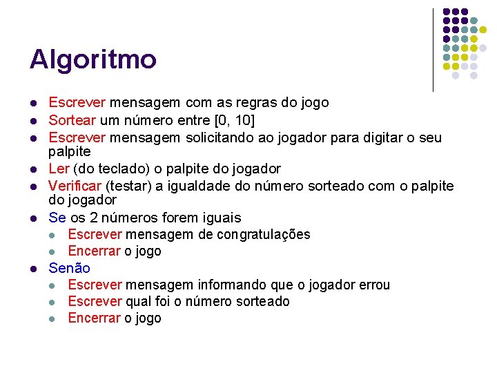 Algoritmo l l l l Escrever mensagem com as regras do jogo Sortear um