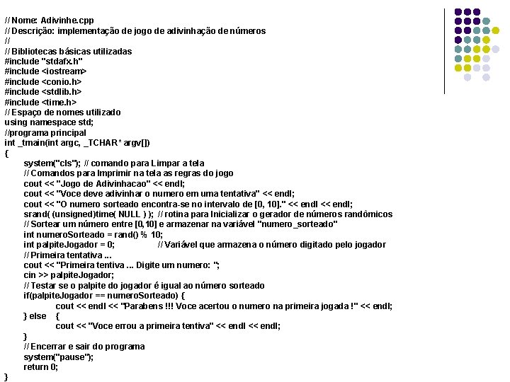 // Nome: Adivinhe. cpp // Descrição: implementação de jogo de adivinhação de números //