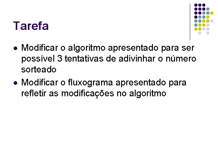Tarefa l l Modificar o algoritmo apresentado para ser possível 3 tentativas de adivinhar