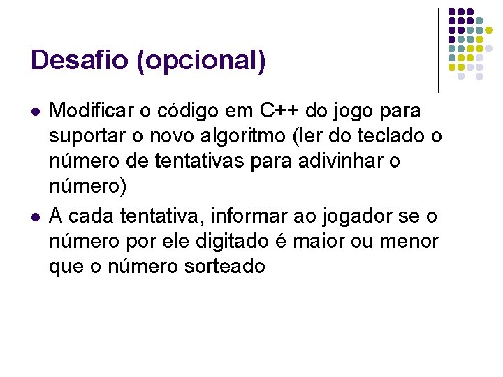 Desafio (opcional) l l Modificar o código em C++ do jogo para suportar o