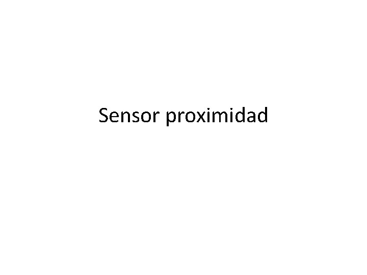 Sensor proximidad Sensor proximidad