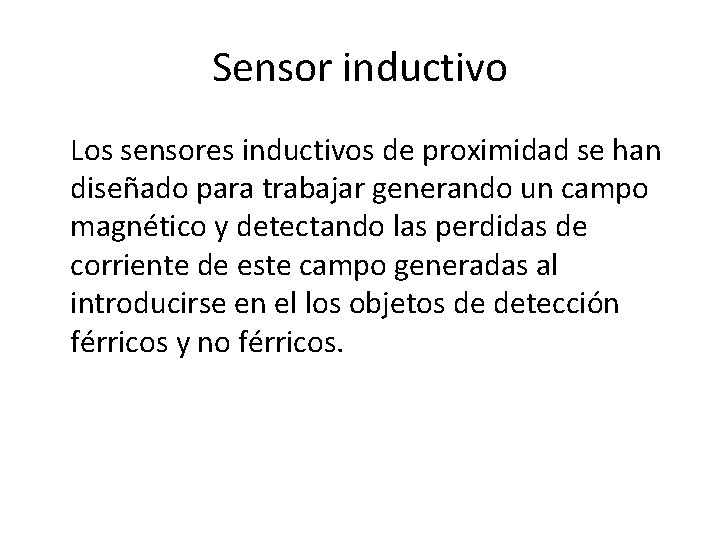 Sensor inductivo Los sensores inductivos de proximidad se han diseñado para trabajar generando un Sensor inductivo Los sensores inductivos de proximidad se han diseñado para trabajar generando un