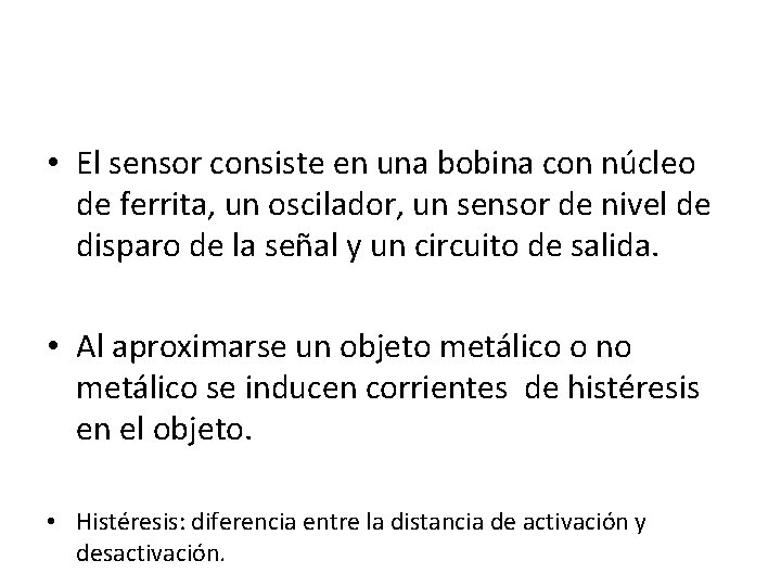 • El sensor consiste en una bobina con núcleo de ferrita, un oscilador, • El sensor consiste en una bobina con núcleo de ferrita, un oscilador,