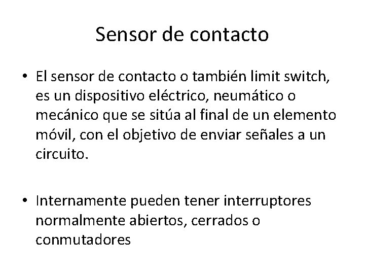 Sensor de contacto • El sensor de contacto o también limit switch, es un Sensor de contacto • El sensor de contacto o también limit switch, es un