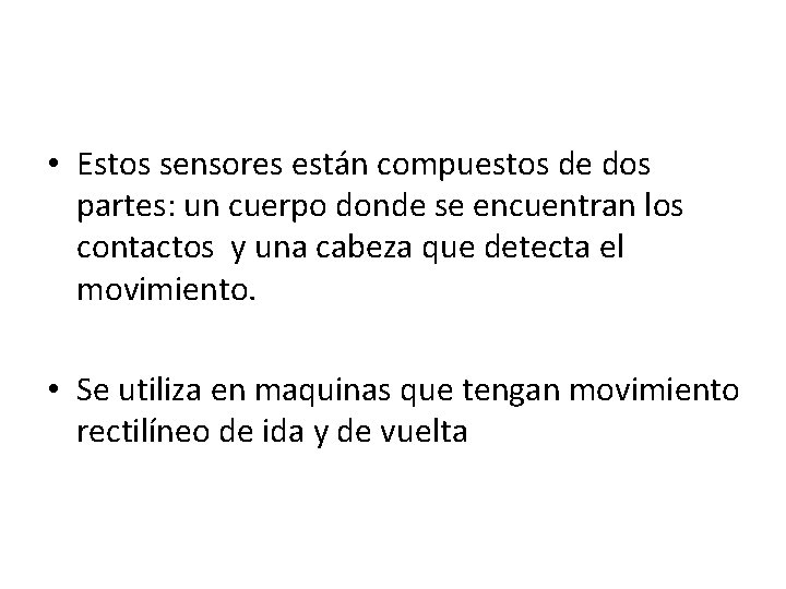 • Estos sensores están compuestos de dos partes: un cuerpo donde se encuentran • Estos sensores están compuestos de dos partes: un cuerpo donde se encuentran