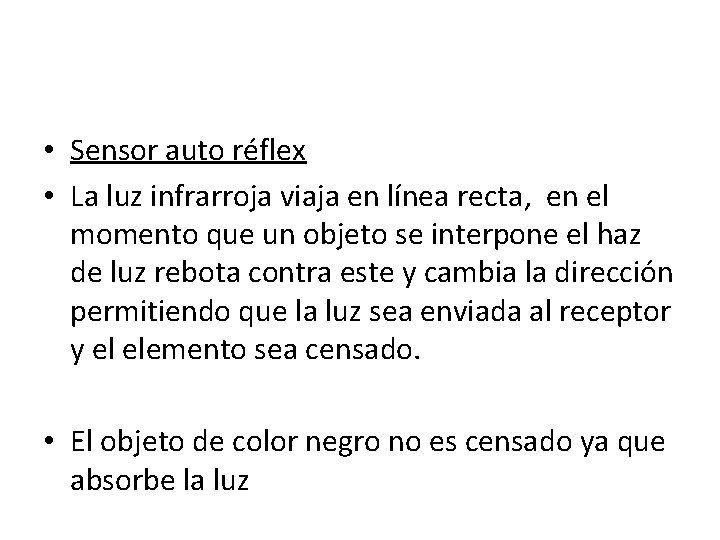 • Sensor auto réflex • La luz infrarroja viaja en línea recta, en • Sensor auto réflex • La luz infrarroja viaja en línea recta, en