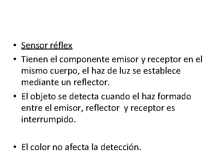 • Sensor réflex • Tienen el componente emisor y receptor en el mismo • Sensor réflex • Tienen el componente emisor y receptor en el mismo