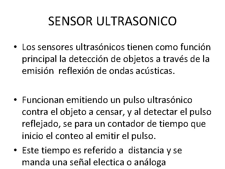 SENSOR ULTRASONICO • Los sensores ultrasónicos tienen como función principal la detección de objetos SENSOR ULTRASONICO • Los sensores ultrasónicos tienen como función principal la detección de objetos