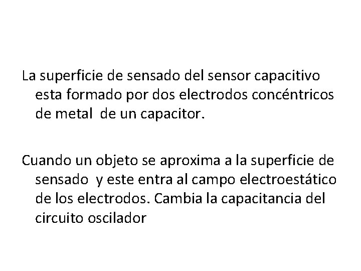 La superficie de sensado del sensor capacitivo esta formado por dos electrodos concéntricos de La superficie de sensado del sensor capacitivo esta formado por dos electrodos concéntricos de