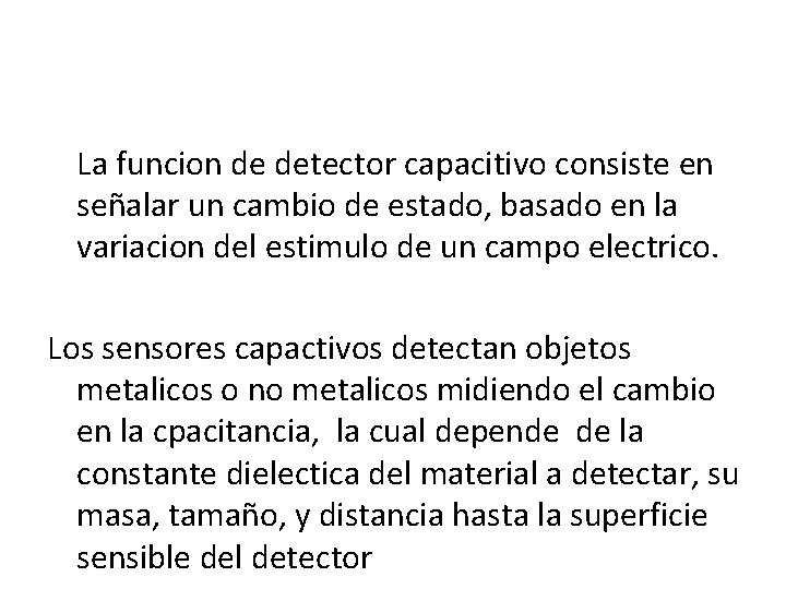 La funcion de detector capacitivo consiste en señalar un cambio de estado, basado en La funcion de detector capacitivo consiste en señalar un cambio de estado, basado en