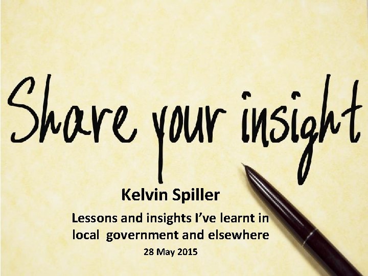 Kelvin Spiller Lessons and insights I’ve learnt in local government and elsewhere 28 May