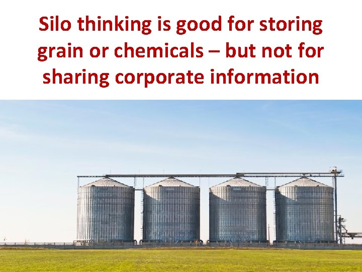 Silo thinking is good for storing grain or chemicals – but not for sharing