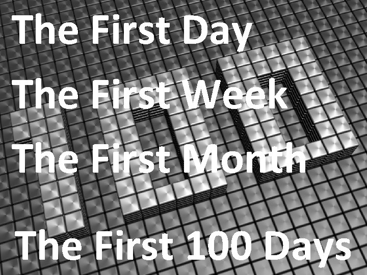 The First Day The First Week The First Month The First 100 Days 