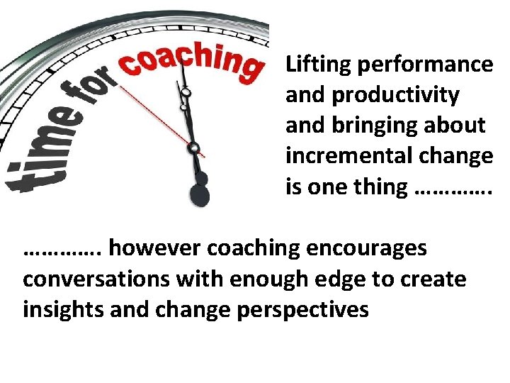 Lifting performance and productivity and bringing about incremental change is one thing …………. however