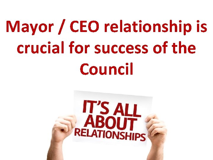 Mayor / CEO relationship is crucial for success of the Council 
