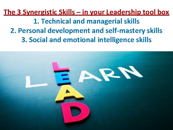 The 3 Synergistic Skills – in your Leadership tool box 1. Technical and managerial