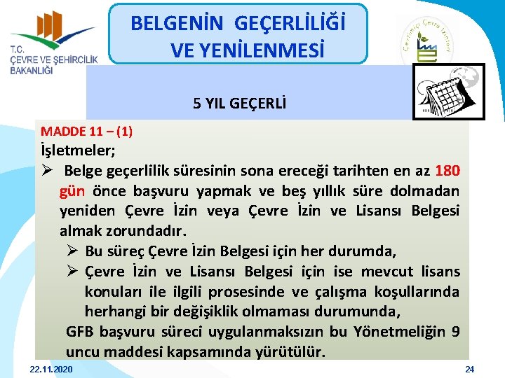 BELGENİN GEÇERLİLİĞİ VE YENİLENMESİ 5 YIL GEÇERLİ MADDE 11 – (1) İşletmeler; Ø Belge