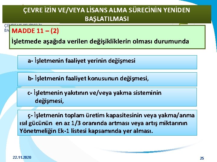 ÇEVRE İZİN VE/VEYA LİSANS ALMA SÜRECİNİN YENİDEN BAŞLATILMASI MADDE 11 – (2) İşletmede aşağıda