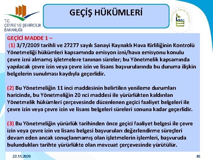 GEÇİŞ HÜKÜMLERİ GEÇİCİ MADDE 1 – (1) 3/7/2009 tarihli ve 27277 sayılı Sanayi Kaynaklı