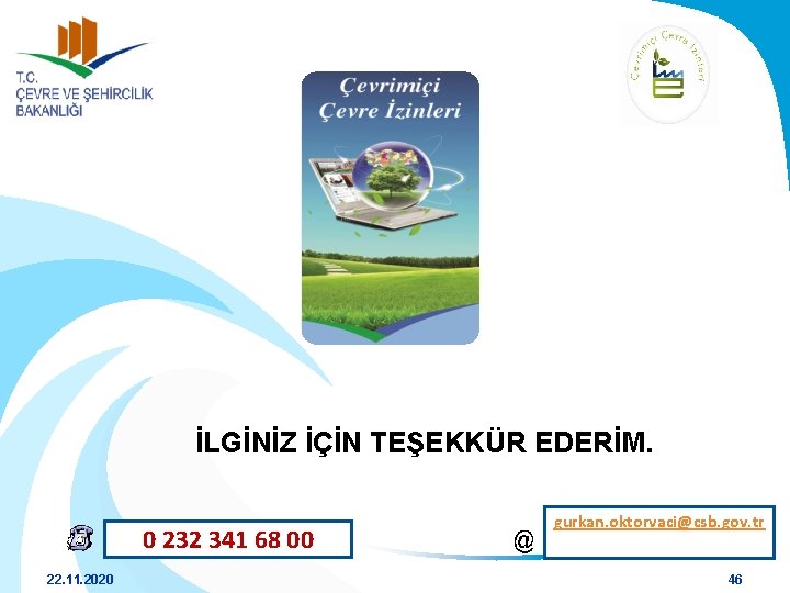 İLGİNİZ İÇİN TEŞEKKÜR EDERİM. 0 232 341 68 00 22. 11. 2020 gurkan. oktorvaci@csb.