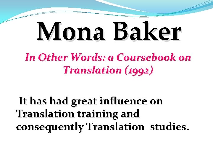 Mona Baker In Other Words: a Coursebook on Translation (1992) It has had great