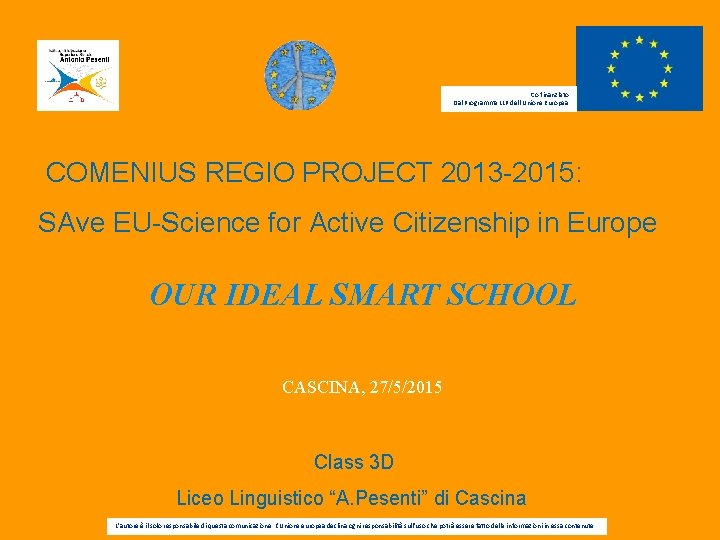 Co-finanziato Dal Programma LLP dell’Unione Europea COMENIUS REGIO PROJECT 2013 -2015: SAve EU-Science for