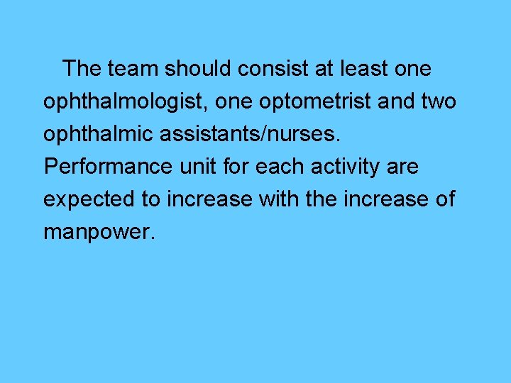 The team should consist at least one ophthalmologist, one optometrist and two ophthalmic assistants/nurses.