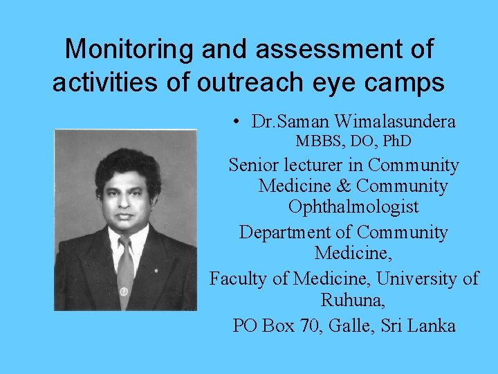 Monitoring and assessment of activities of outreach eye camps • Dr. Saman Wimalasundera MBBS,