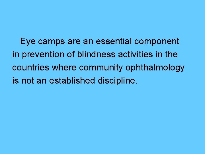Eye camps are an essential component in prevention of blindness activities in the countries