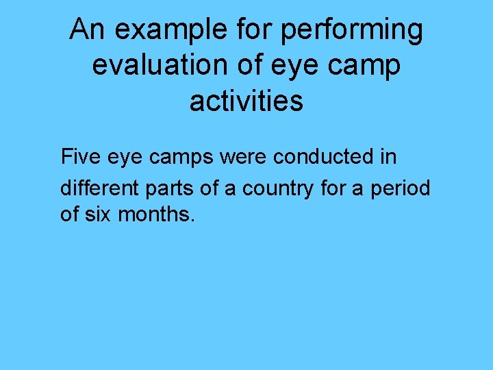 An example for performing evaluation of eye camp activities Five eye camps were conducted