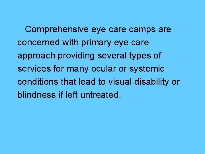Comprehensive eye care camps are concerned with primary eye care approach providing several types